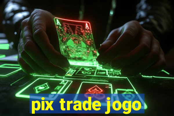 pix trade jogo